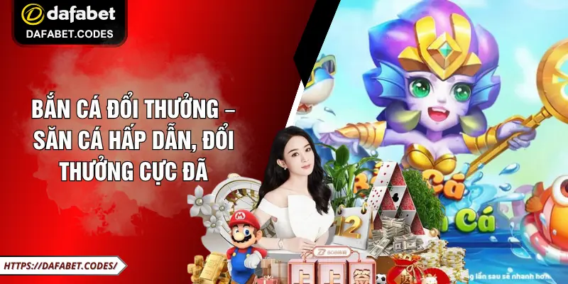 Bắn Cá Đổi Thưởng – Săn Cá Hấp Dẫn, Đổi Thưởng Cực Đã