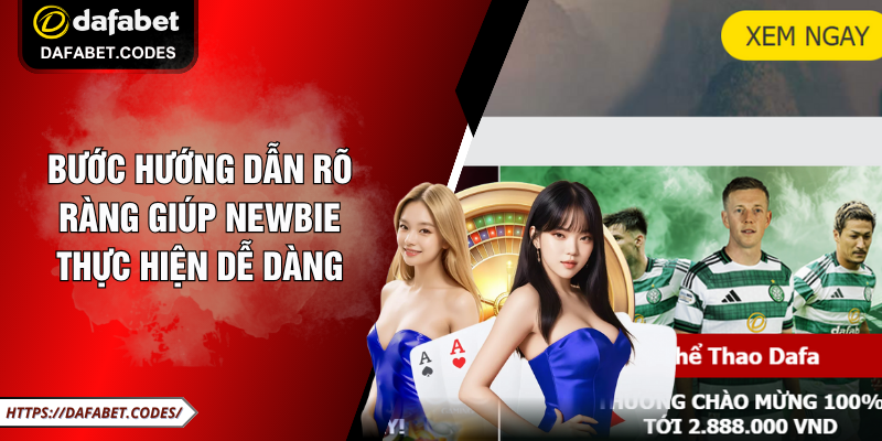 Bước hướng dẫn rõ ràng giúp newbie thực hiện dễ dàng