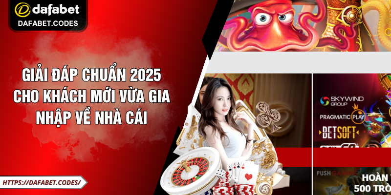 Giải đáp chuẩn 2025 cho khách mới vừa gia nhập về nhà cái