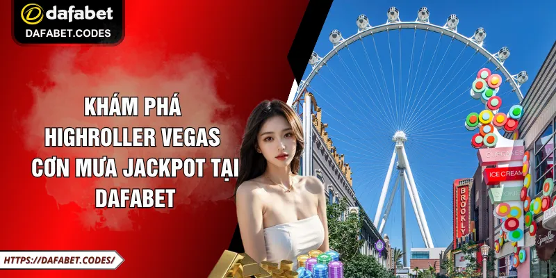 Khám Phá HighRoller Vegas - Cơn Mưa Jackpot Tại DAFABET 