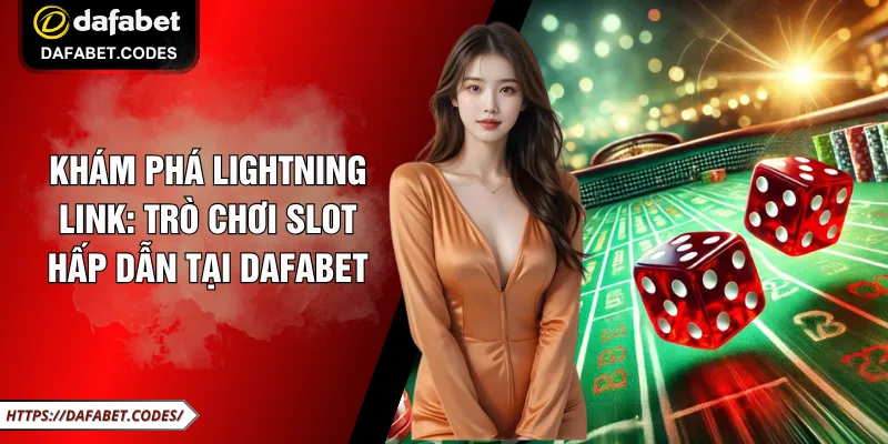Khám Phá Lightning Link: Trò Chơi Slot Hấp Dẫn Tại Dafabet