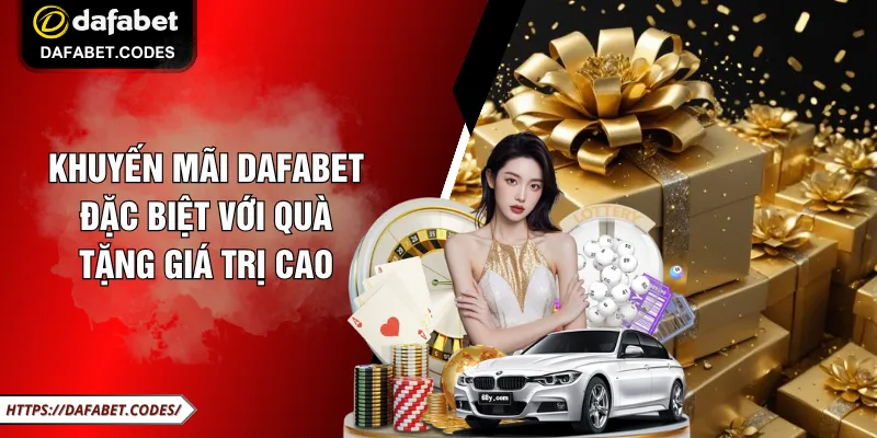Khuyến Mãi DAFABET Đặc Biệt Với Quà Tặng Giá Trị Cao