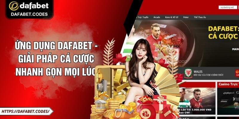 Ứng Dụng DAFABET - Giải Pháp Cá Cược Nhanh Gọn Mọi Lúc