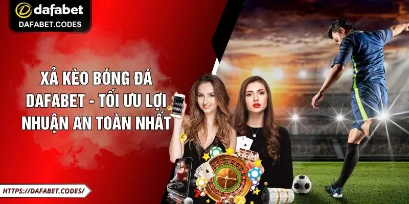 Xả Kèo Bóng Đá DAFABET - Tối Ưu Lợi Nhuận An Toàn Nhất